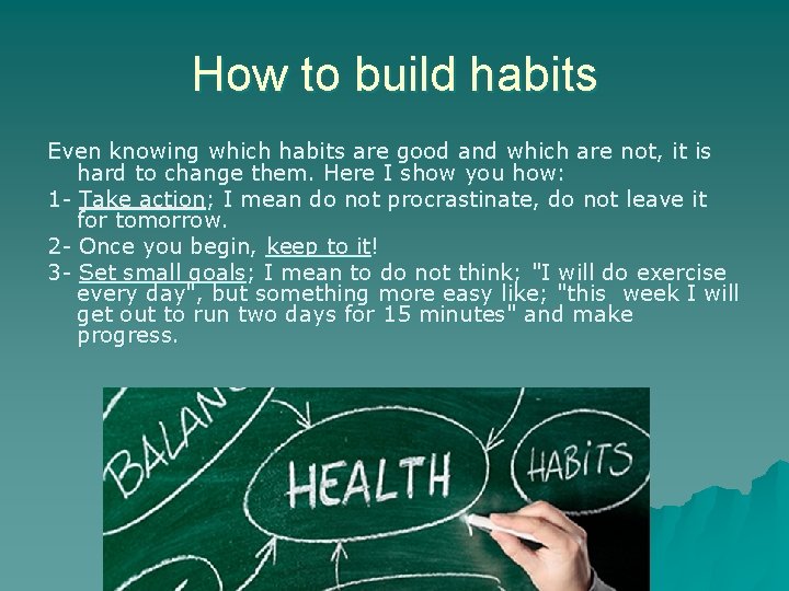 How to build habits Even knowing which habits are good and which are not,