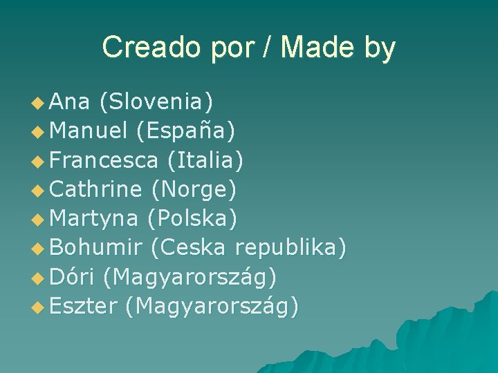 Creado por / Made by u Ana (Slovenia) u Manuel (España) u Francesca (Italia)