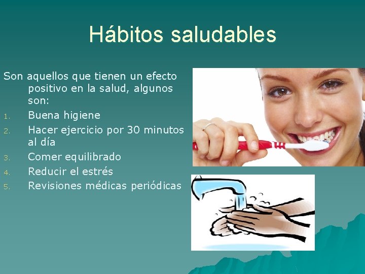 Hábitos saludables Son aquellos que tienen un efecto positivo en la salud, algunos son: