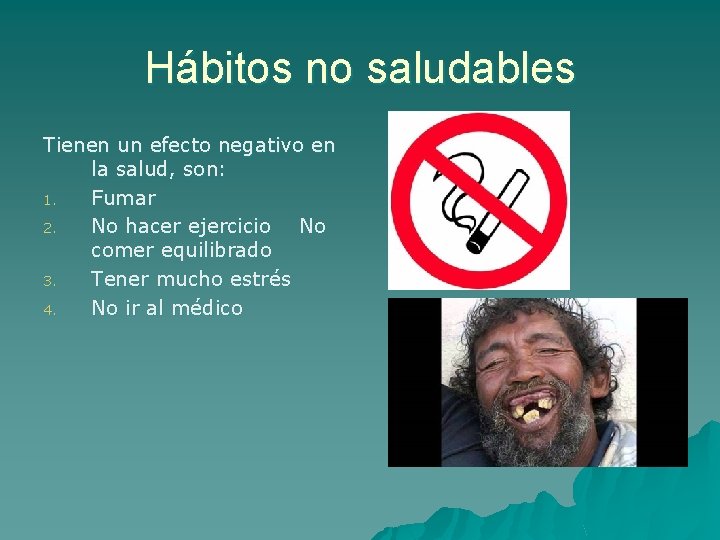 Hábitos no saludables Tienen un efecto negativo en la salud, son: 1. Fumar 2.