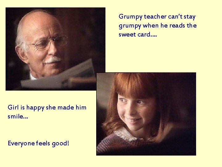 Grumpy teacher can’t stay grumpy when he reads the sweet card…. Girl is happy