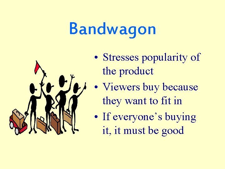 Bandwagon • Stresses popularity of the product • Viewers buy because they want to