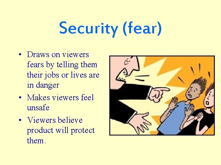 Security (fear) • Draws on viewers fears by telling them their jobs or lives