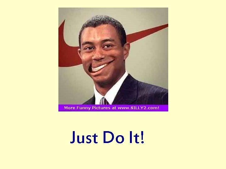 Just Do It! 