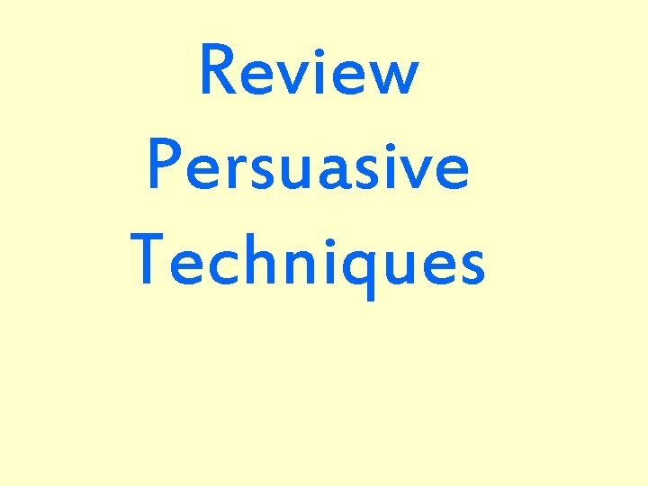 Review Persuasive Techniques 