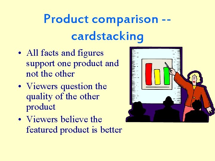 Product comparison -cardstacking • All facts and figures support one product and not the