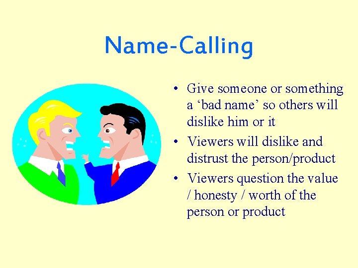 Name-Calling • Give someone or something a ‘bad name’ so others will dislike him