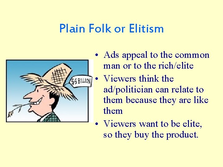 Plain Folk or Elitism • Ads appeal to the common man or to the