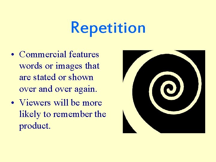 Repetition • Commercial features words or images that are stated or shown over and