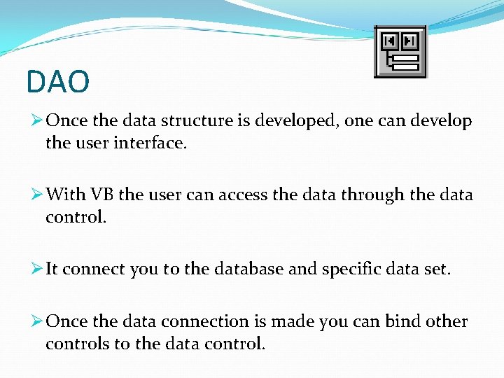 DAO Ø Once the data structure is developed, one can develop the user interface.