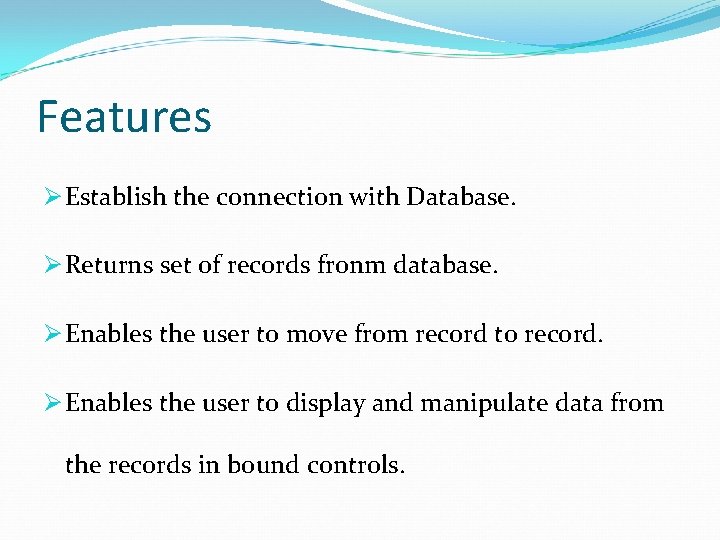 Features Ø Establish the connection with Database. Ø Returns set of records fronm database.