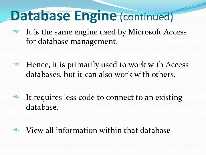 Database Engine (continued) It is the same engine used by Microsoft Access for database