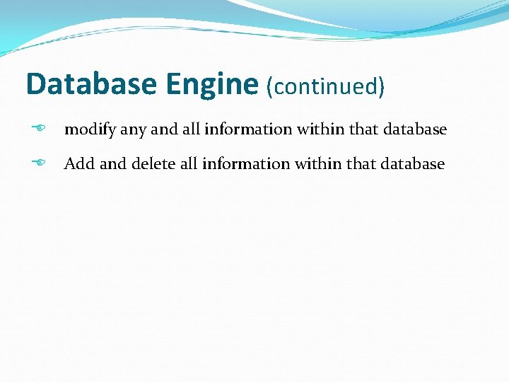 Database Engine (continued) modify and all information within that database Add and delete all