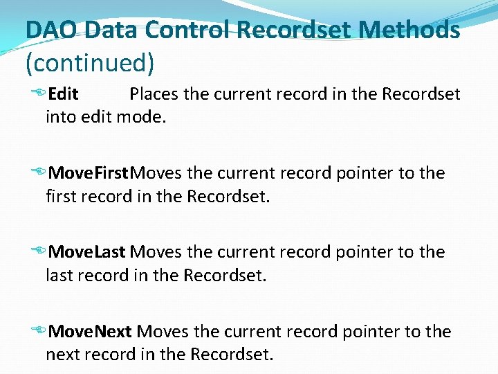 DAO Data Control Recordset Methods (continued) Edit Places the current record in the Recordset