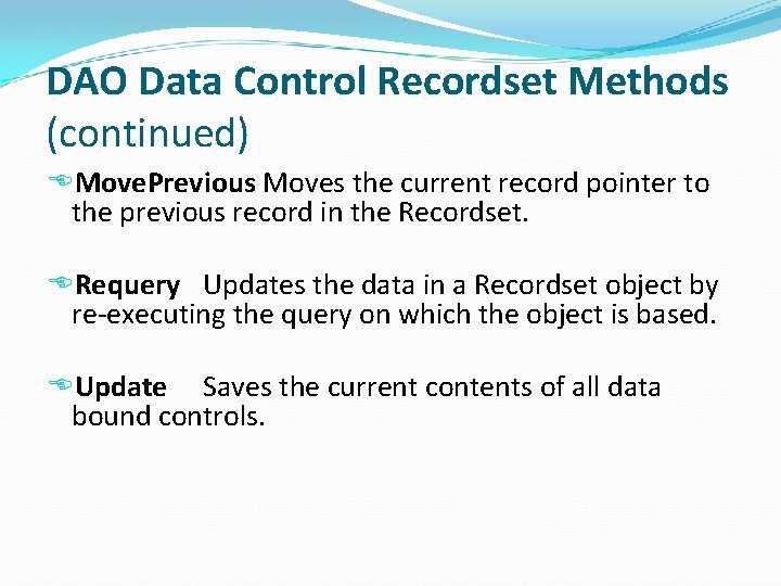 DAO Data Control Recordset Methods (continued) Move. Previous Moves the current record pointer to