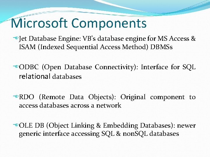 Microsoft Components Jet Database Engine: VB’s database engine for MS Access & ISAM (Indexed