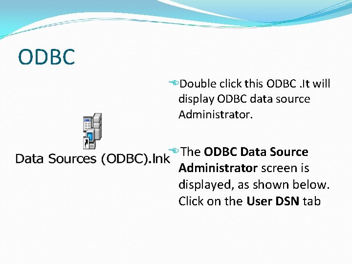 ODBC Double click this ODBC. It will display ODBC data source Administrator. The ODBC