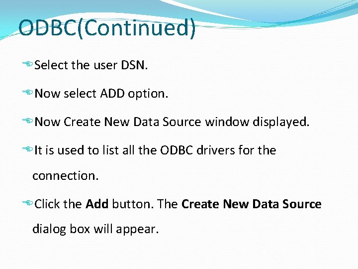 ODBC(Continued) Select the user DSN. Now select ADD option. Now Create New Data Source