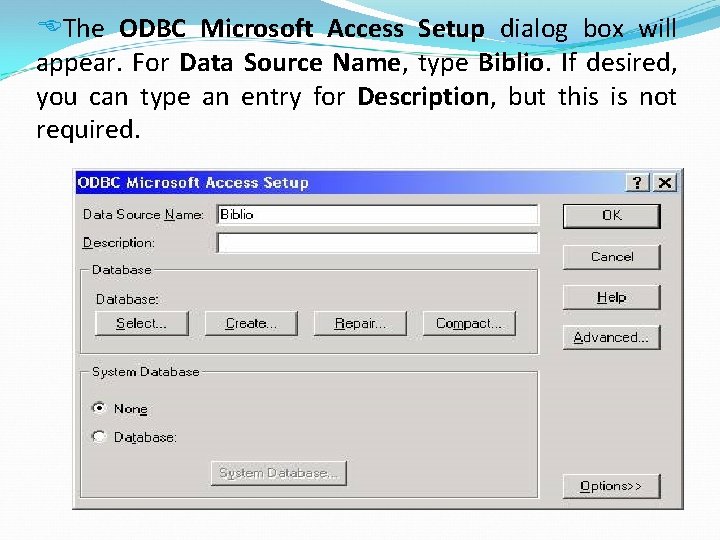  The ODBC Microsoft Access Setup dialog box will appear. For Data Source Name,