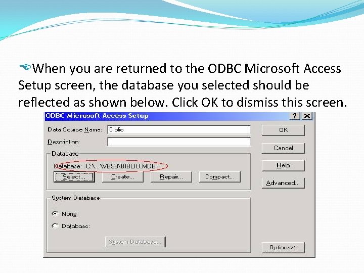  When you are returned to the ODBC Microsoft Access Setup screen, the database