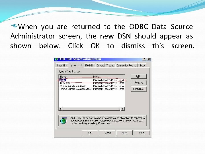  When you are returned to the ODBC Data Source Administrator screen, the new