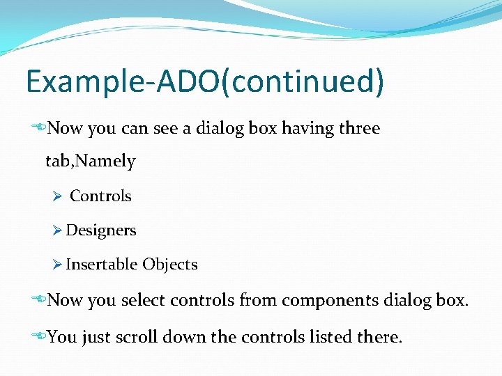 Example-ADO(continued) Now you can see a dialog box having three tab, Namely Ø Controls