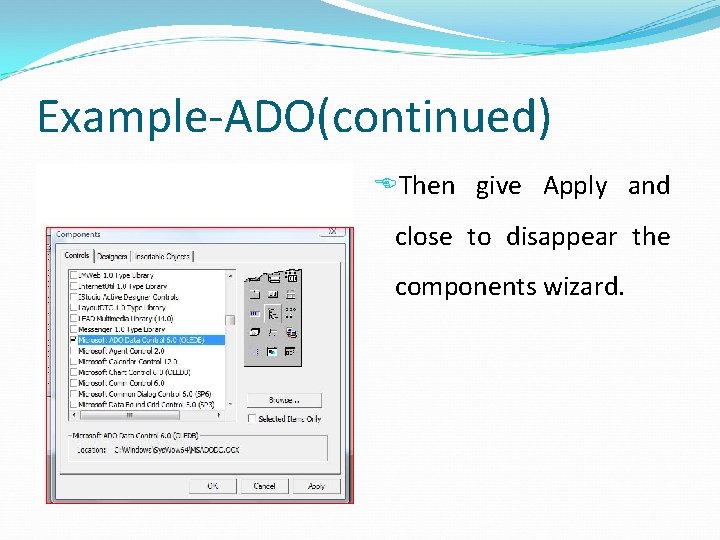 Example-ADO(continued) Then give Apply and close to disappear the components wizard. 