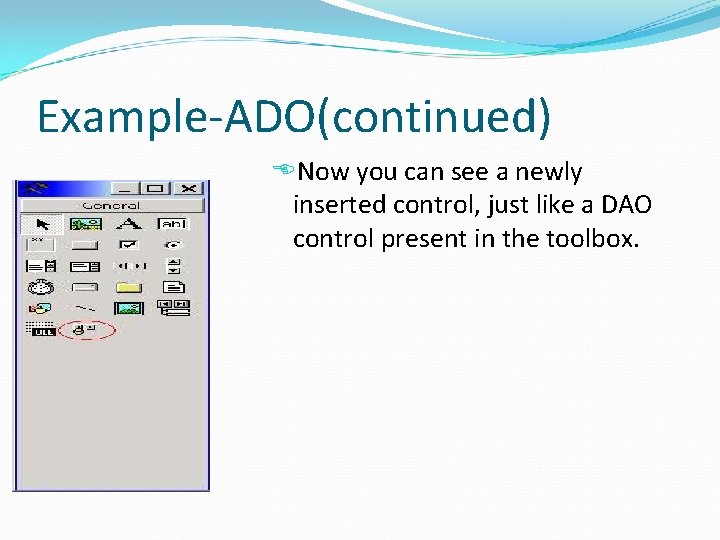 Example-ADO(continued) Now you can see a newly inserted control, just like a DAO control