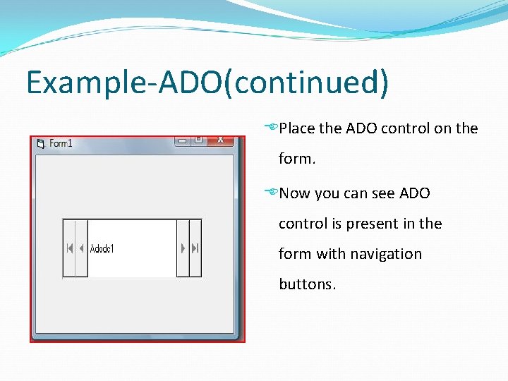 Example-ADO(continued) Place the ADO control on the form. Now you can see ADO control