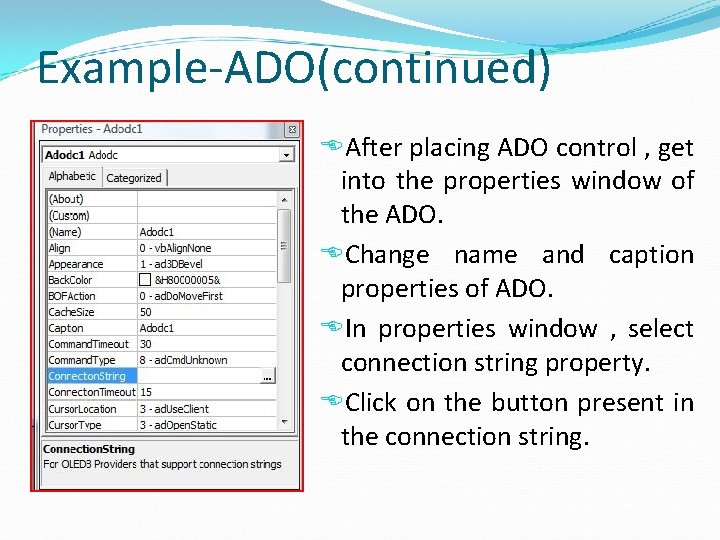 Example-ADO(continued) After placing ADO control , get into the properties window of the ADO.