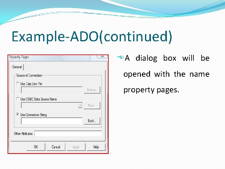 Example-ADO(continued) A dialog box will be opened with the name property pages. 