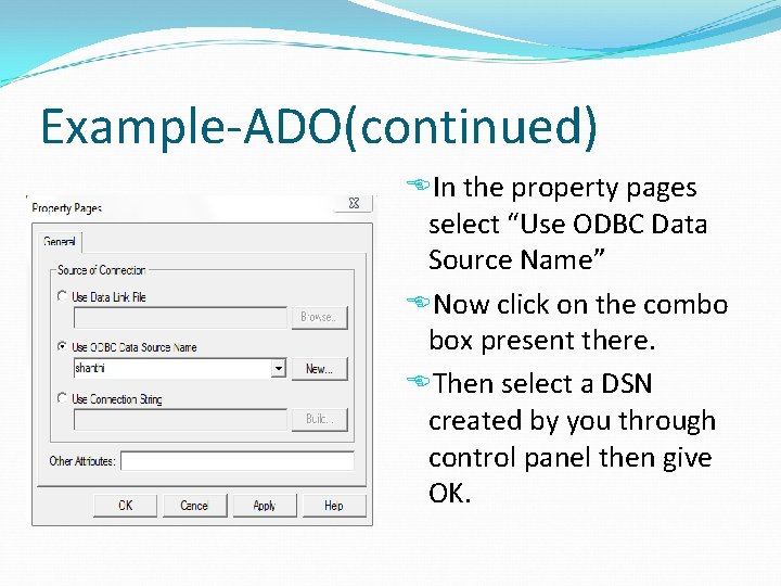 Example-ADO(continued) In the property pages select “Use ODBC Data Source Name” Now click on