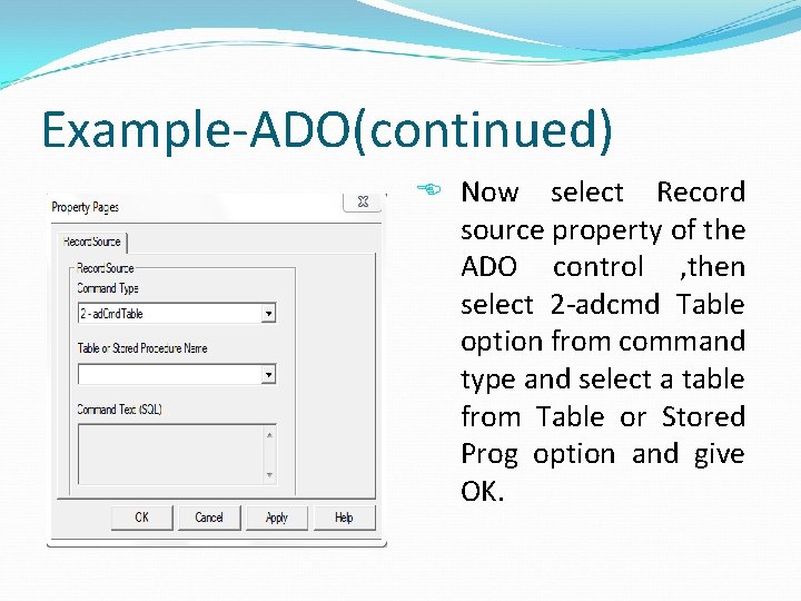Example-ADO(continued) Now select Record source property of the ADO control , then select 2