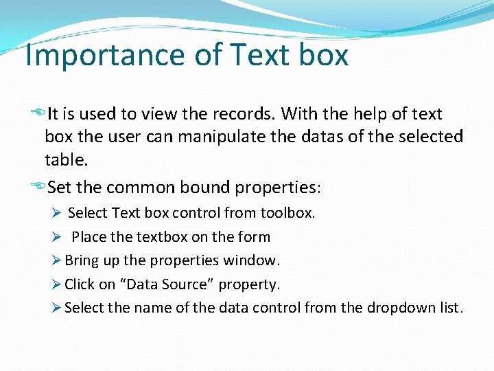 Importance of Text box It is used to view the records. With the help