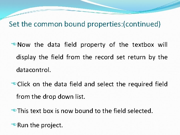 Set the common bound properties: (continued) Now the data field property of the textbox