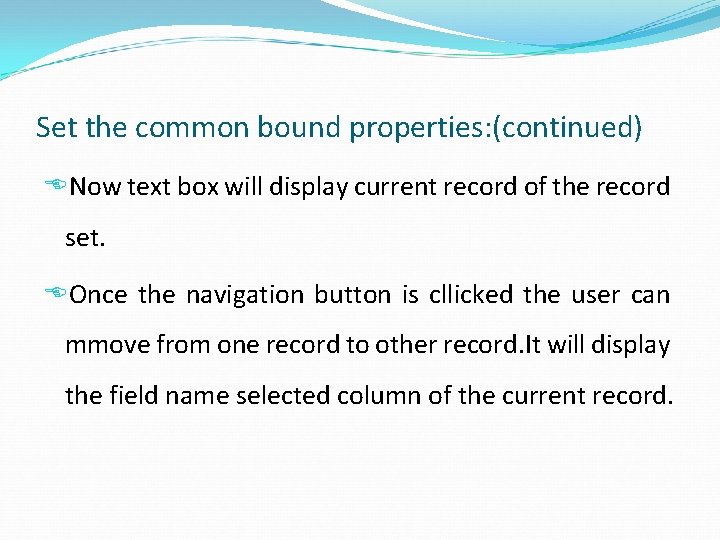 Set the common bound properties: (continued) Now text box will display current record of
