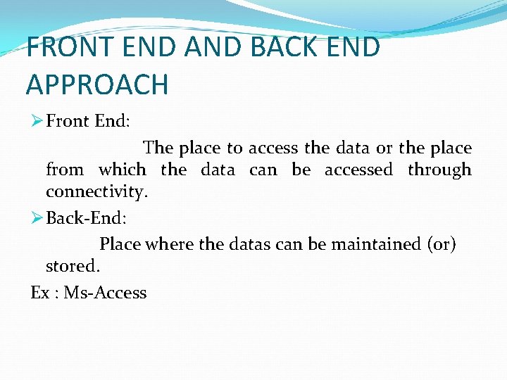 FRONT END AND BACK END APPROACH Ø Front End: The place to access the