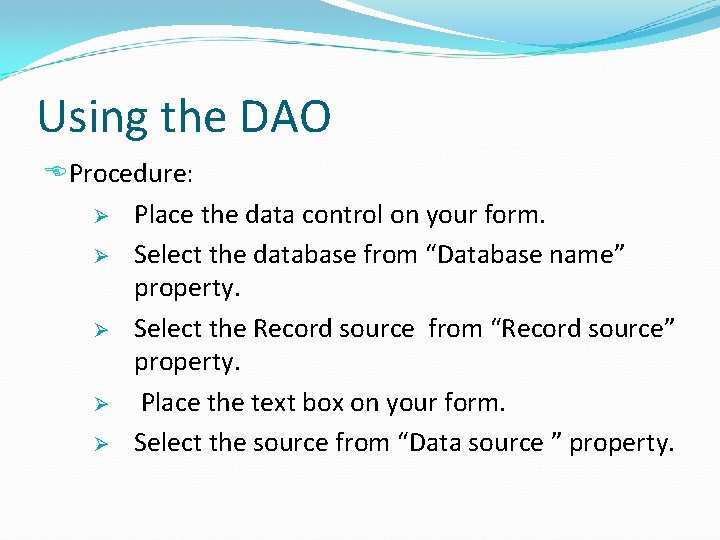 Using the DAO Procedure: Ø Place the data control on your form. Ø Select