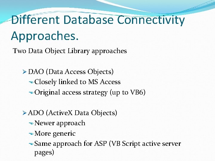Different Database Connectivity Approaches. Two Data Object Library approaches Ø DAO (Data Access Objects)
