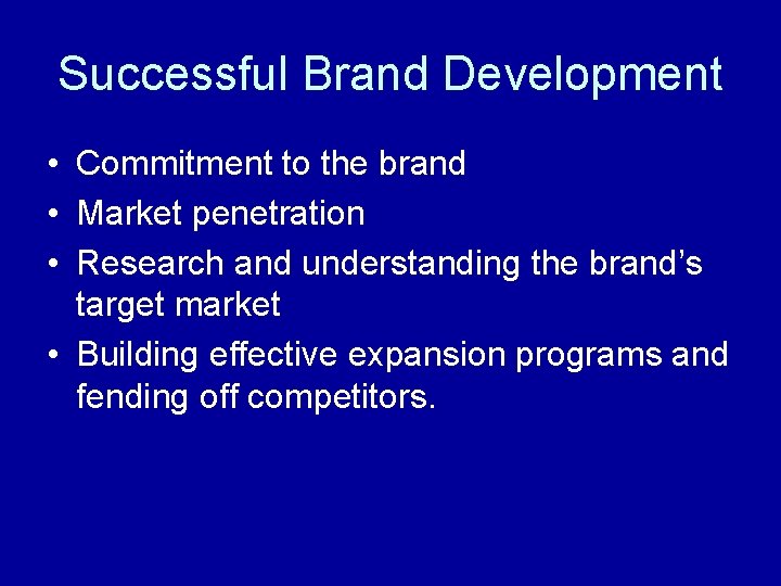 Successful Brand Development • Commitment to the brand • Market penetration • Research and