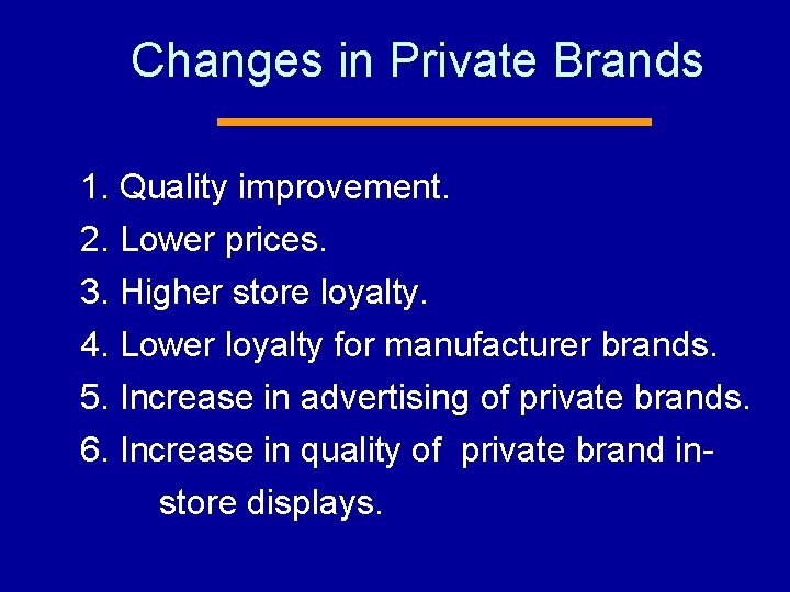Changes in Private Brands 1. Quality improvement. 2. Lower prices. 3. Higher store loyalty.