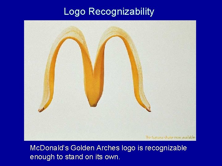 Logo Recognizability Mc. Donald’s Golden Arches logo is recognizable enough to stand on its