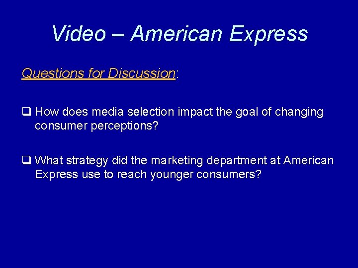 Video – American Express Questions for Discussion: q How does media selection impact the
