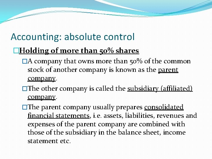 Accounting: absolute control �Holding of more than 50% shares �A company that owns more