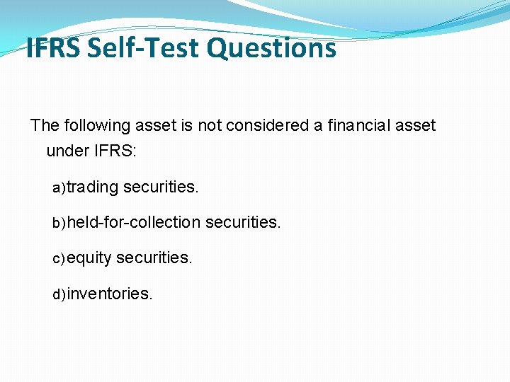 IFRS Self-Test Questions The following asset is not considered a financial asset under IFRS: