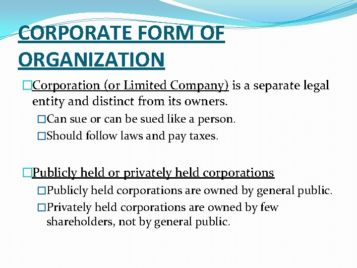 CORPORATE FORM OF ORGANIZATION �Corporation (or Limited Company) is a separate legal entity and