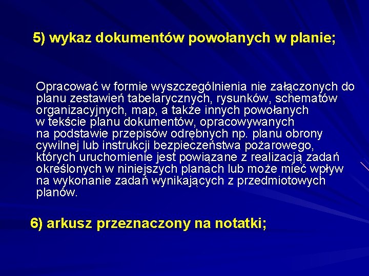 5) wykaz dokumentów powołanych w planie; Opracować w formie wyszczególnienia nie załączonych do planu