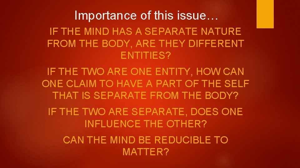 Importance of this issue… IF THE MIND HAS A SEPARATE NATURE FROM THE BODY,