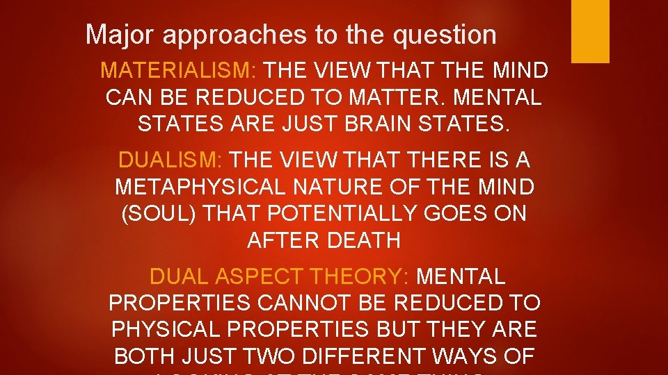 Major approaches to the question MATERIALISM: THE VIEW THAT THE MIND CAN BE REDUCED