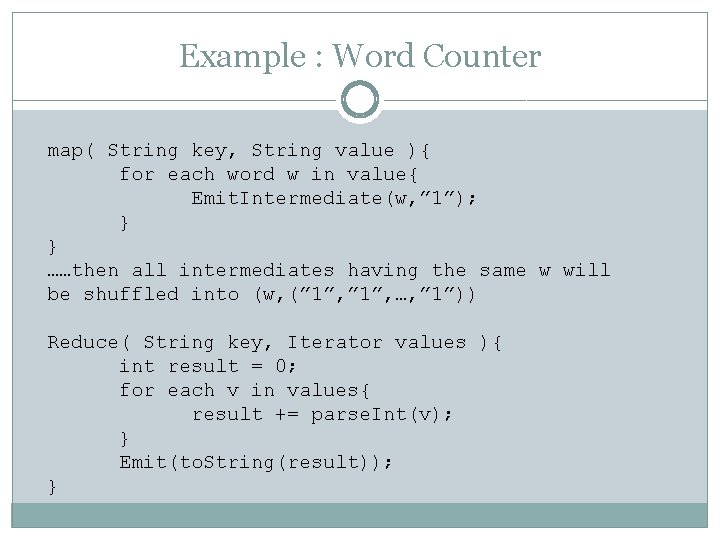 Example : Word Counter map( String key, String value ){ for each word w